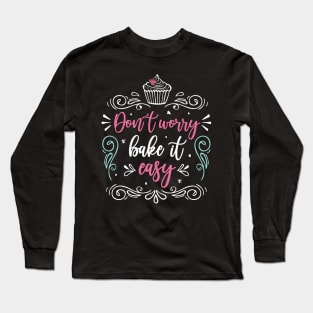 Baker Baking "Don´t Worry Bake It Easy" Funny Baking Lover Long Sleeve T-Shirt